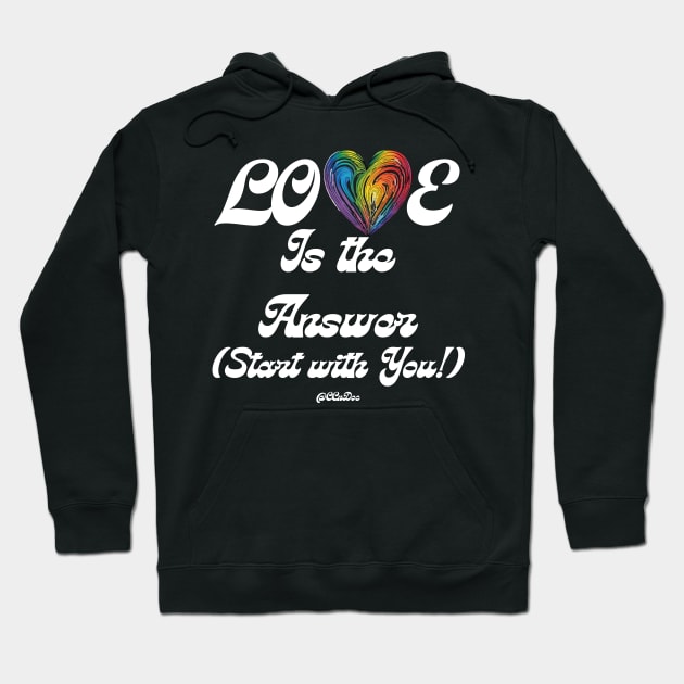 Love Is The Answer - Start With You - Self Love Design - WHT Text Hoodie by CCnDoc